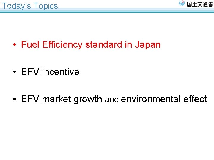 Today’s Topics • Fuel Efficiency standard in Japan • EFV incentive • EFV market