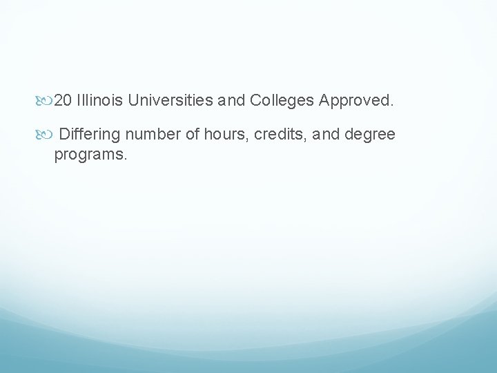  20 Illinois Universities and Colleges Approved. Differing number of hours, credits, and degree