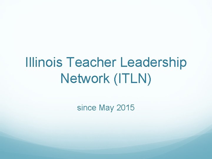 Illinois Teacher Leadership Network (ITLN) since May 2015 