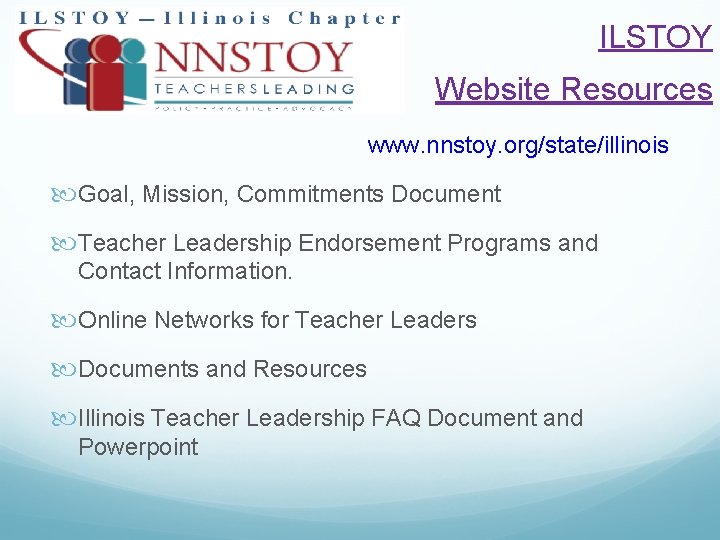 ILSTOY Website Resources www. nnstoy. org/state/illinois Goal, Mission, Commitments Document Teacher Leadership Endorsement Programs