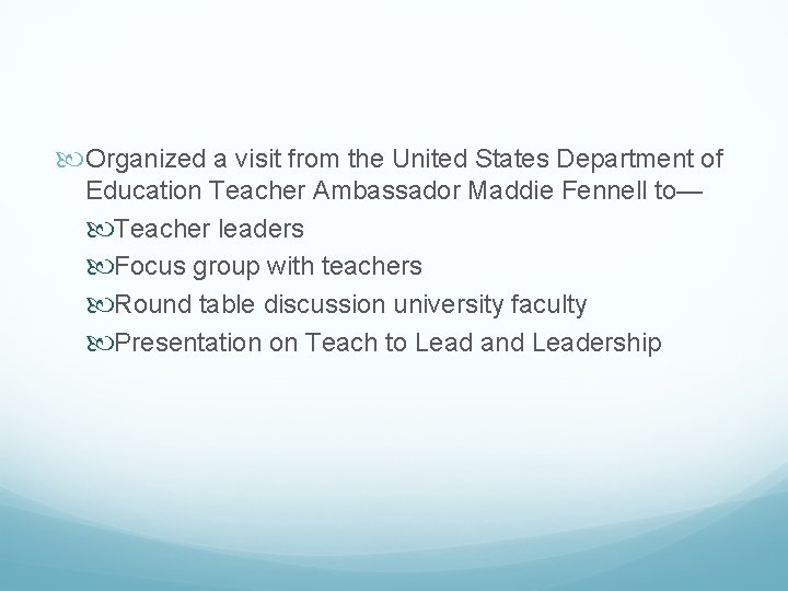  Organized a visit from the United States Department of Education Teacher Ambassador Maddie