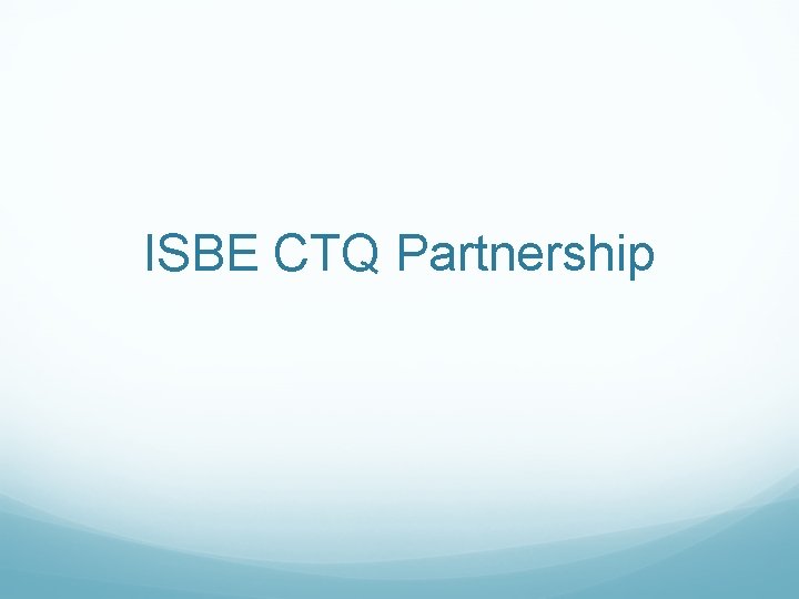 ISBE CTQ Partnership 