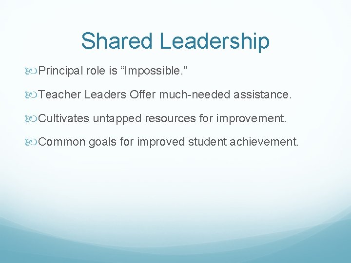 Shared Leadership Principal role is “Impossible. ” Teacher Leaders Offer much-needed assistance. Cultivates untapped