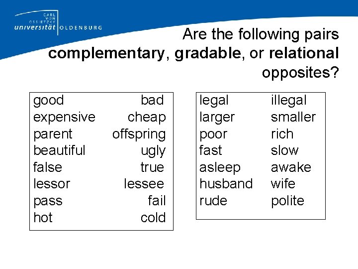 Are the following pairs complementary, gradable, or relational opposites? good expensive parent beautiful false