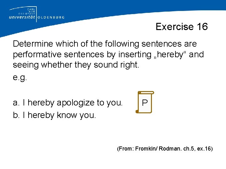 Exercise 16 Determine which of the following sentences are performative sentences by inserting „hereby“