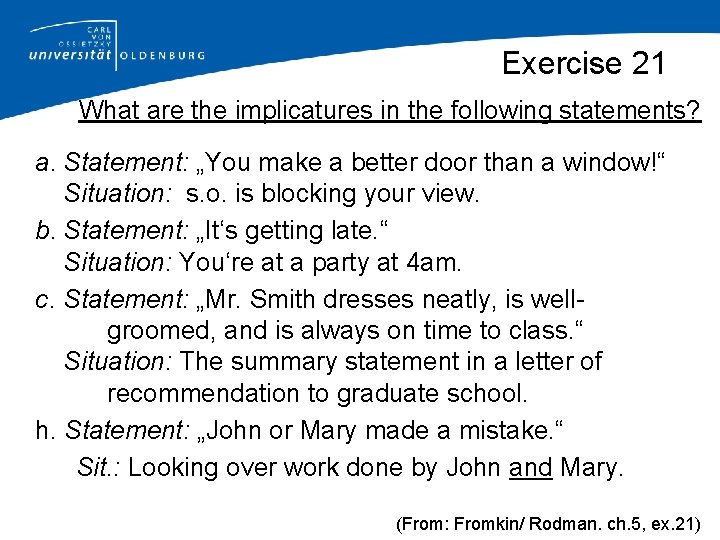Exercise 21 What are the implicatures in the following statements? a. Statement: „You make