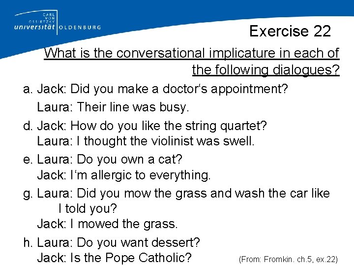 Exercise 22 What is the conversational implicature in each of the following dialogues? a.