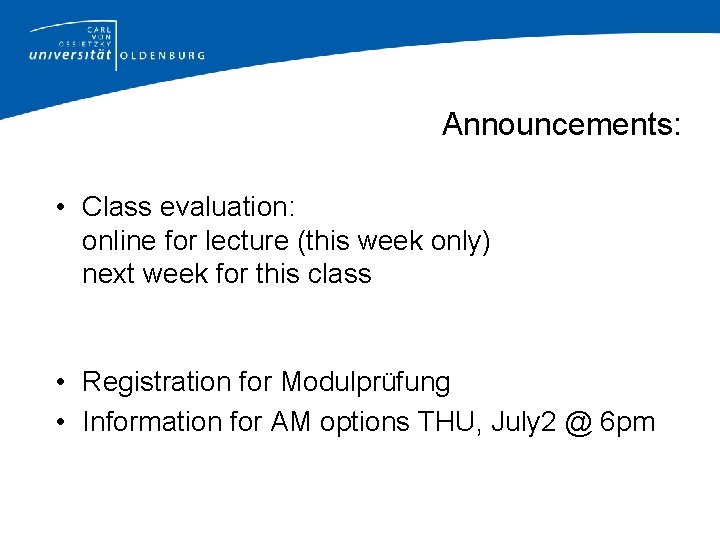 Announcements: • Class evaluation: online for lecture (this week only) next week for this