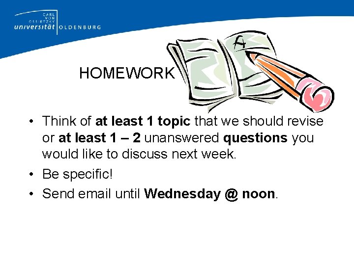 HOMEWORK • Think of at least 1 topic that we should revise or at