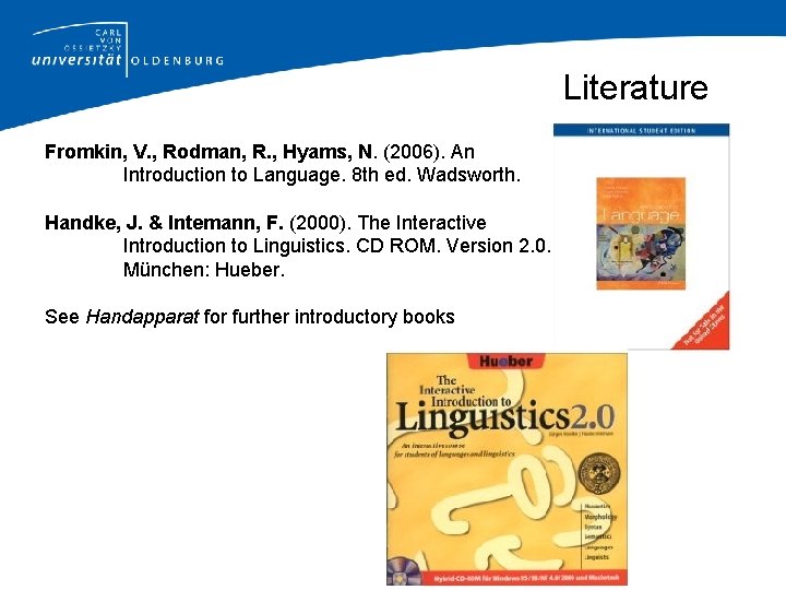 Literature Fromkin, V. , Rodman, R. , Hyams, N. (2006). An Introduction to Language.