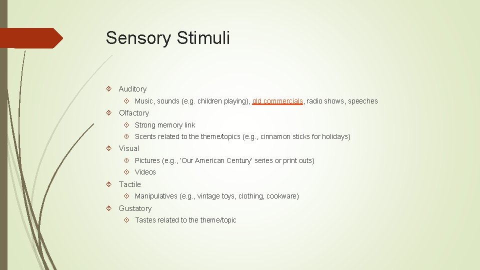 Sensory Stimuli Auditory Music, sounds (e. g. children playing), old commercials, radio shows, speeches
