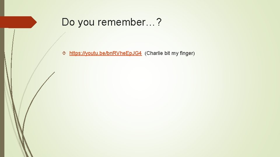 Do you remember…? https: //youtu. be/bn. RVhe. Ep. JG 4 (Charlie bit my finger)