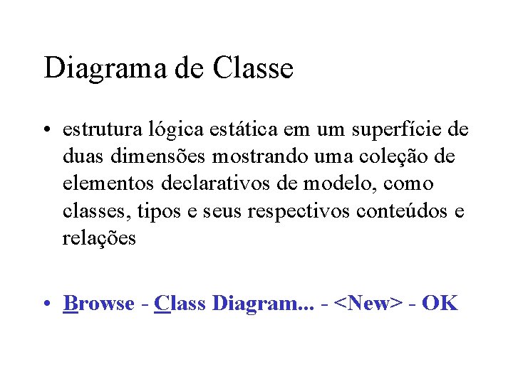 Diagrama de Classe • estrutura lógica estática em um superfície de duas dimensões mostrando