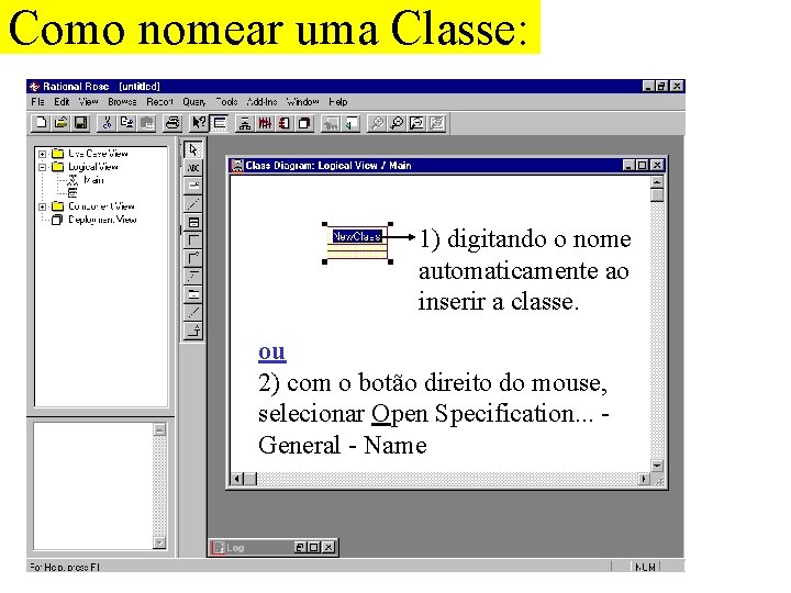 Como nomear uma Classe: 1) digitando o nome automaticamente ao inserir a classe. ou