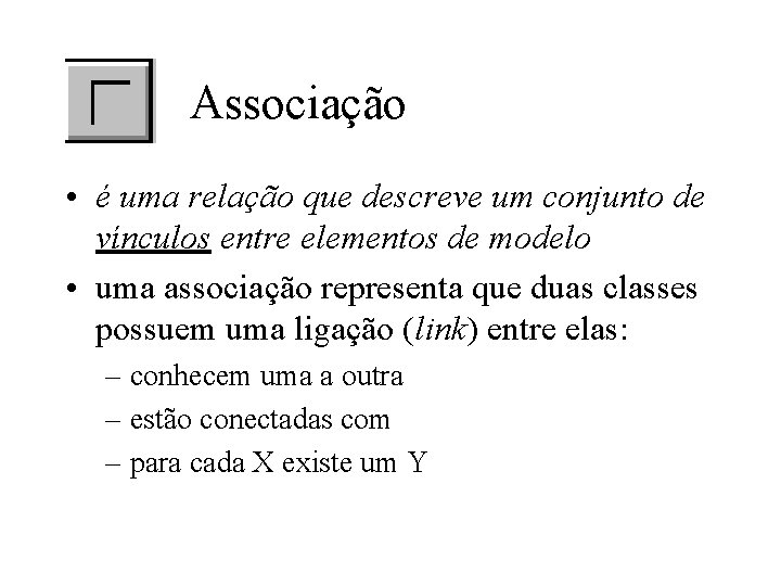 Associação • é uma relação que descreve um conjunto de vínculos entre elementos de