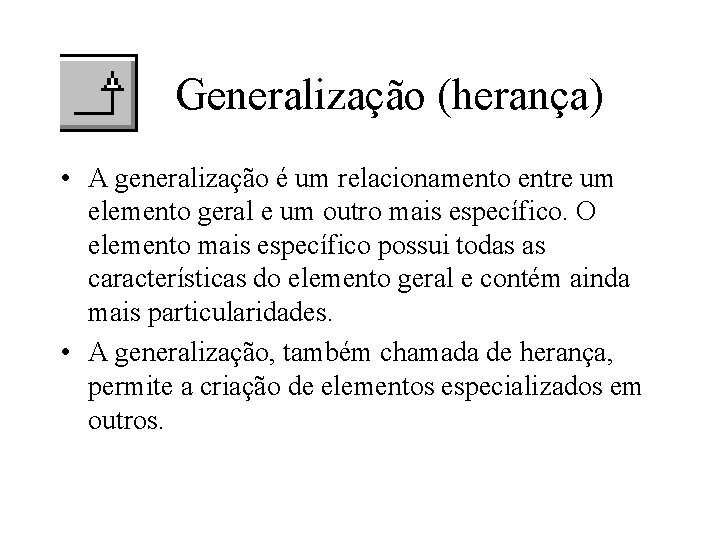 Generalização (herança) • A generalização é um relacionamento entre um elemento geral e um