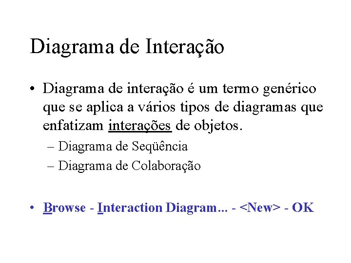 Diagrama de Interação • Diagrama de interação é um termo genérico que se aplica