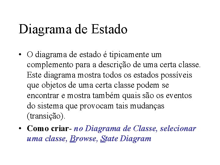 Diagrama de Estado • O diagrama de estado é tipicamente um complemento para a