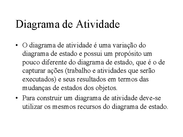 Diagrama de Atividade • O diagrama de atividade é uma variação do diagrama de