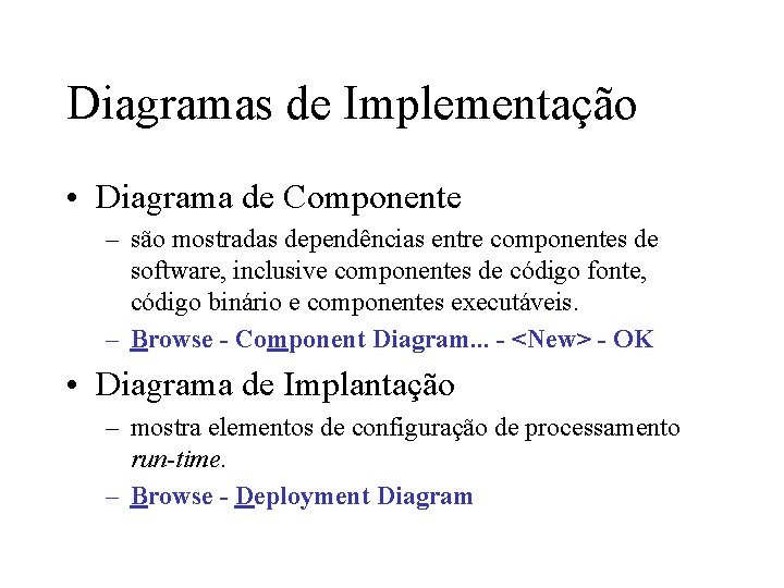 Diagramas de Implementação • Diagrama de Componente – são mostradas dependências entre componentes de