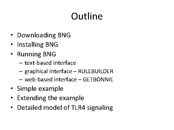 Outline • Downloading BNG • Installing BNG • Running BNG – text-based interface –