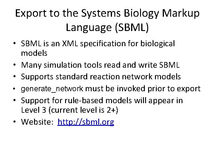 Export to the Systems Biology Markup Language (SBML) • SBML is an XML specification