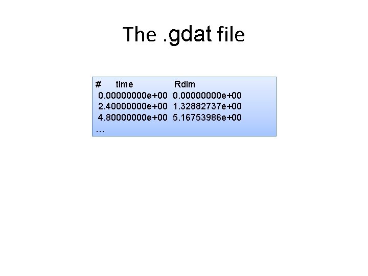 The. gdat file # time 0. 0000 e+00 2. 40000000 e+00 4. 80000000 e+00