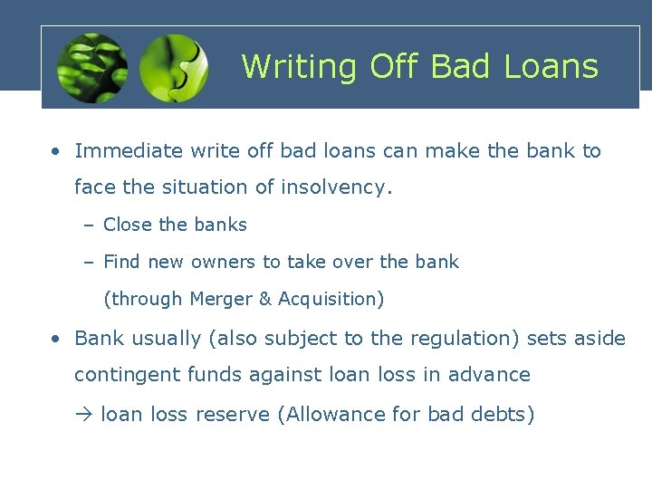 Writing Off Bad Loans • Immediate write off bad loans can make the bank