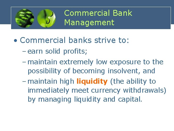 Commercial Bank Management • Commercial banks strive to: – earn solid profits; – maintain