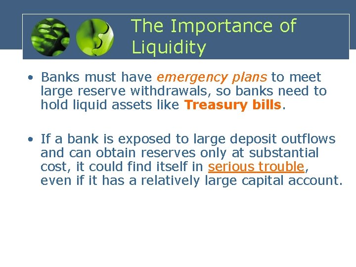 The Importance of Liquidity • Banks must have emergency plans to meet large reserve