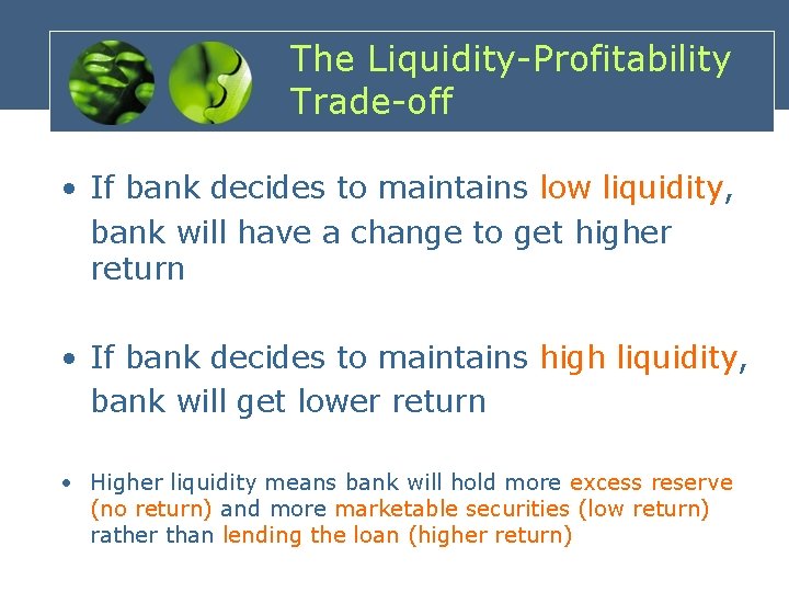 The Liquidity-Profitability Trade-off • If bank decides to maintains low liquidity, bank will have