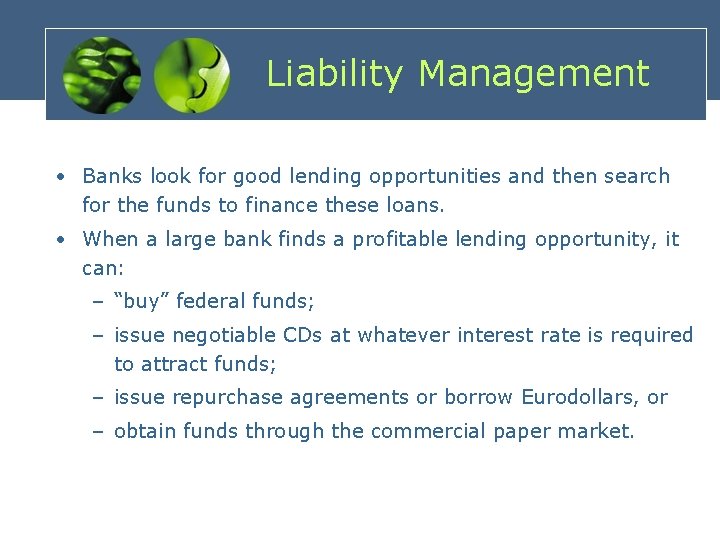 Liability Management • Banks look for good lending opportunities and then search for the