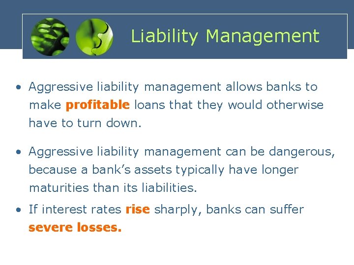 Liability Management • Aggressive liability management allows banks to make profitable loans that they