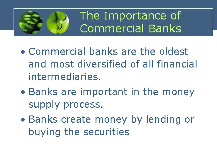 The Importance of Commercial Banks • Commercial banks are the oldest and most diversified