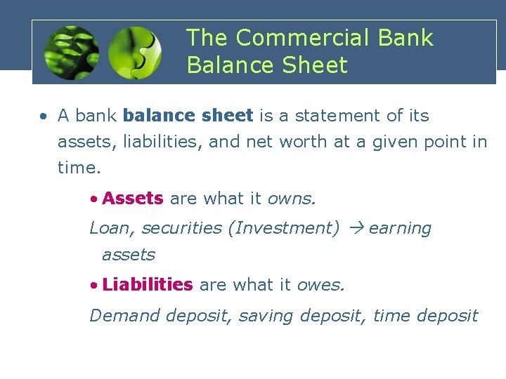 The Commercial Bank Balance Sheet • A bank balance sheet is a statement of