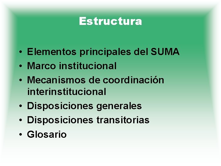 Estructura • Elementos principales del SUMA • Marco institucional • Mecanismos de coordinación interinstitucional
