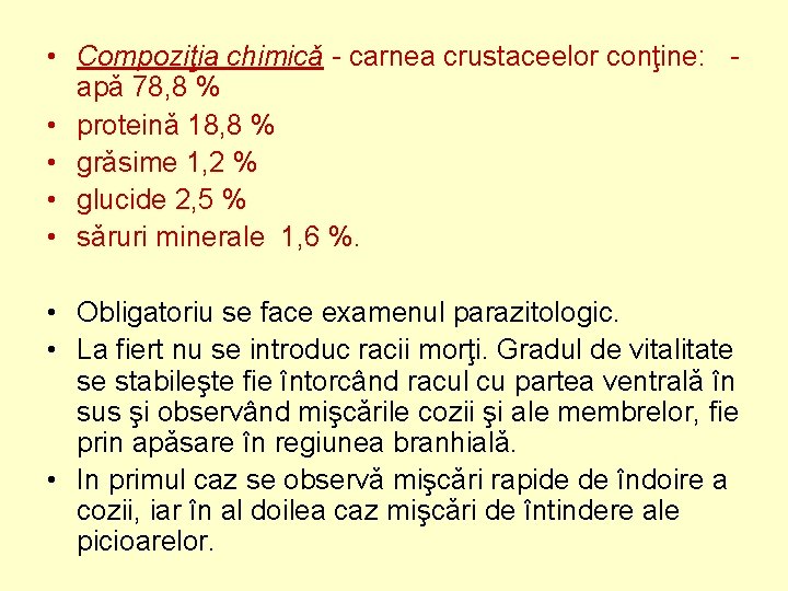  • Compoziţia chimicǎ - carnea crustaceelor conţine: - apǎ 78, 8 % •