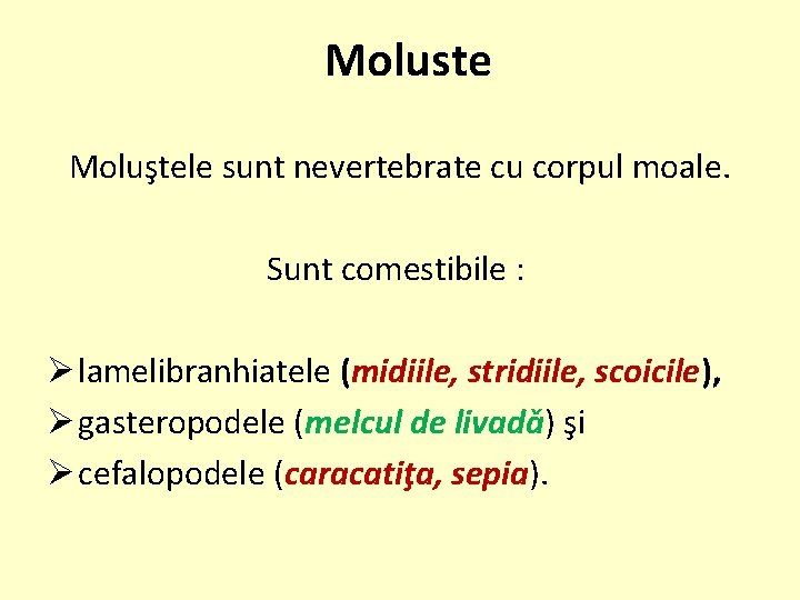 Moluste Moluştele sunt nevertebrate cu corpul moale. Sunt comestibile : Ø lamelibranhiatele (midiile, stridiile,