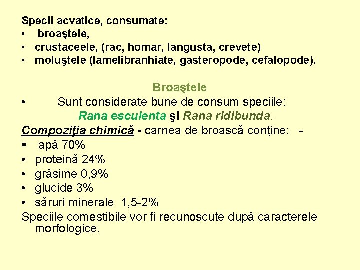 Specii acvatice, consumate: • broaştele, • crustaceele, (rac, homar, langusta, crevete) • moluştele (lamelibranhiate,