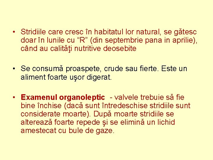  • Stridiile care cresc în habitatul lor natural, se gǎtesc doar în lunile