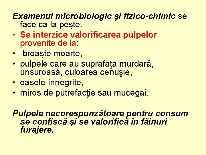 Examenul microbiologic şi fizico-chimic se face ca la peşte. • Se interzice valorificarea pulpelor