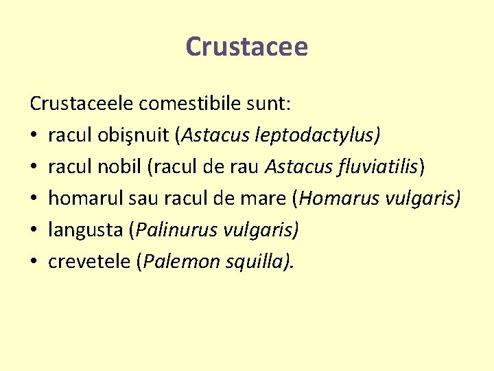 Crustaceele comestibile sunt: • racul obişnuit (Astacus leptodactylus) • racul nobil (racul de rau