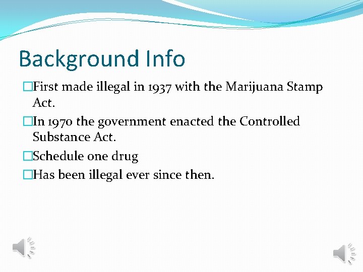 Background Info �First made illegal in 1937 with the Marijuana Stamp Act. �In 1970