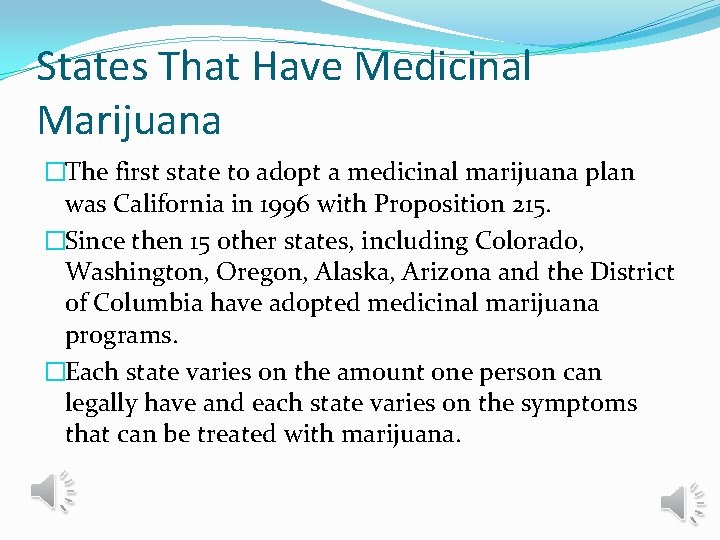 States That Have Medicinal Marijuana �The first state to adopt a medicinal marijuana plan