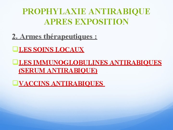 PROPHYLAXIE ANTIRABIQUE APRES EXPOSITION 2. Armes thérapeutiques : q. LES SOINS LOCAUX q. LES