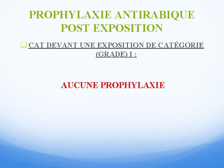 PROPHYLAXIE ANTIRABIQUE POST EXPOSITION q CAT DEVANT UNE EXPOSITION DE CATÉGORIE (GRADE) I :