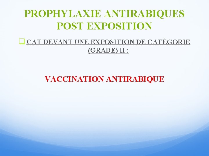 PROPHYLAXIE ANTIRABIQUES POST EXPOSITION q CAT DEVANT UNE EXPOSITION DE CATÉGORIE (GRADE) II :