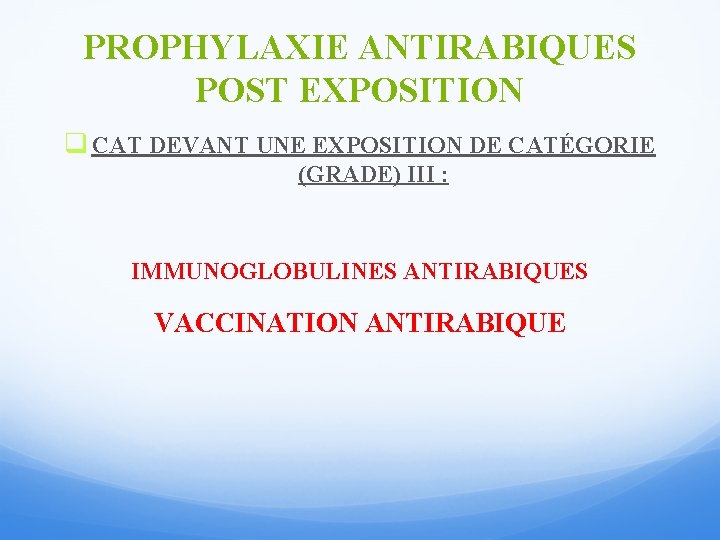 PROPHYLAXIE ANTIRABIQUES POST EXPOSITION q CAT DEVANT UNE EXPOSITION DE CATÉGORIE (GRADE) III :