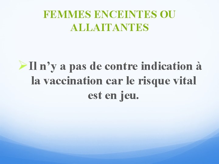 FEMMES ENCEINTES OU ALLAITANTES ØIl n’y a pas de contre indication à la vaccination