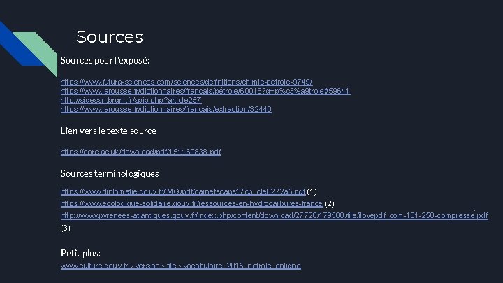 Sources pour l’exposé: https: //www. futura-sciences. com/sciences/definitions/chimie-petrole-9749/ https: //www. larousse. fr/dictionnaires/francais/pétrole/60015? q=p%c 3%a 9